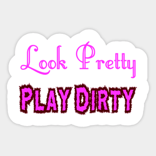 Look Pretty - Play Dirty Sticker